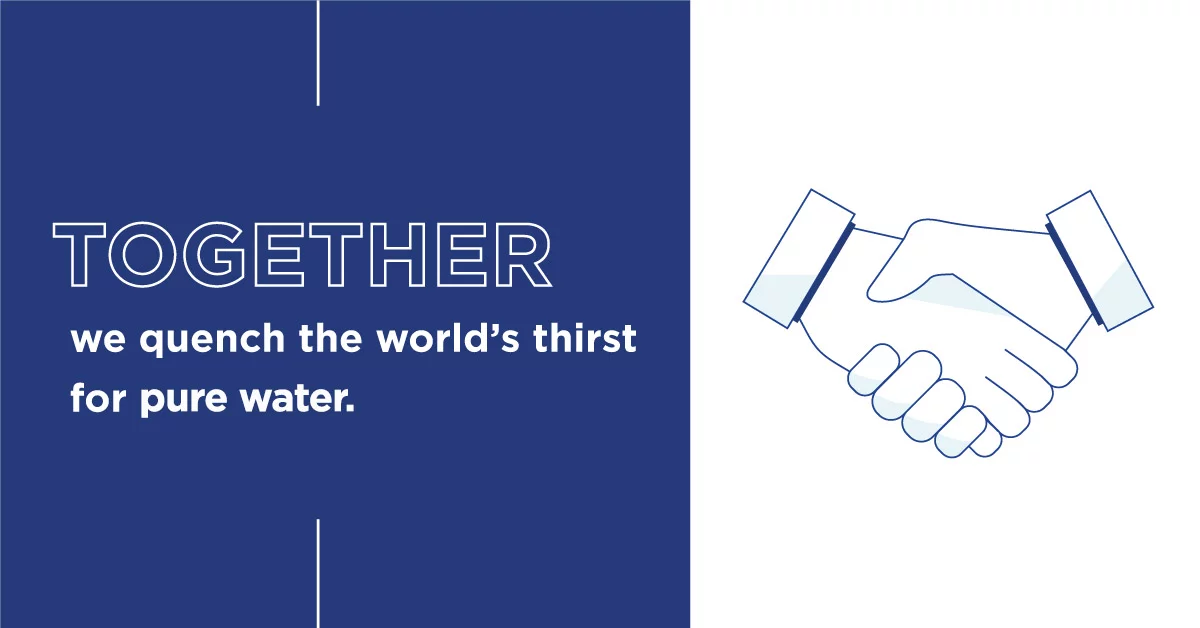 togehter we quench the worlds thirst for pure water